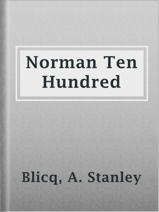 Title details for Norman Ten Hundred by A. Stanley Blicq - Available